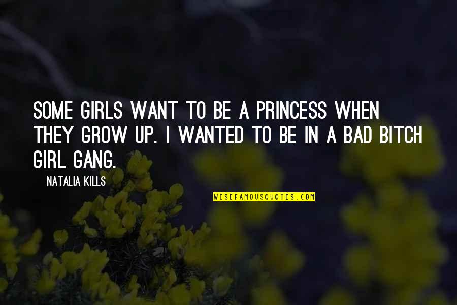 Bad Gang Quotes By Natalia Kills: Some girls want to be a princess when