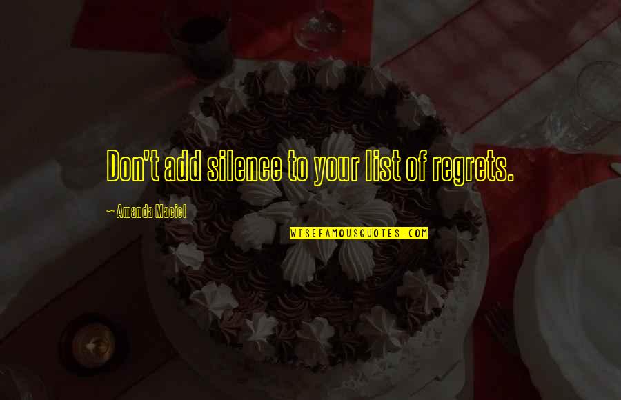 Bad Girl Birthday Quotes By Amanda Maciel: Don't add silence to your list of regrets.