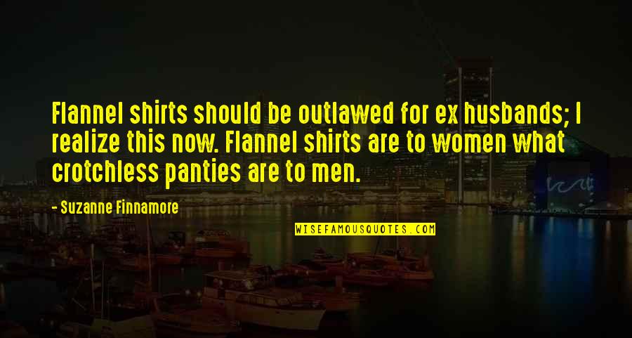 Bad Girl Dream Quotes By Suzanne Finnamore: Flannel shirts should be outlawed for ex husbands;