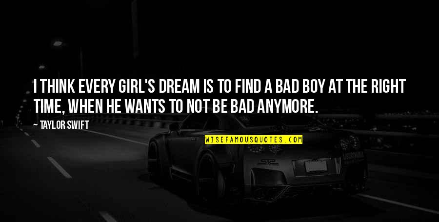 Bad Girl Dream Quotes By Taylor Swift: I think every girl's dream is to find