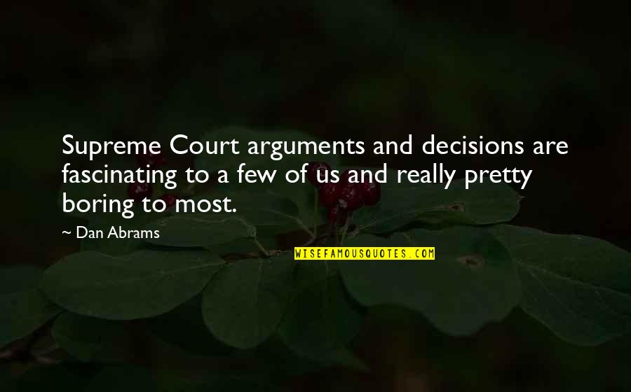 Bad Girl Swag Quotes By Dan Abrams: Supreme Court arguments and decisions are fascinating to
