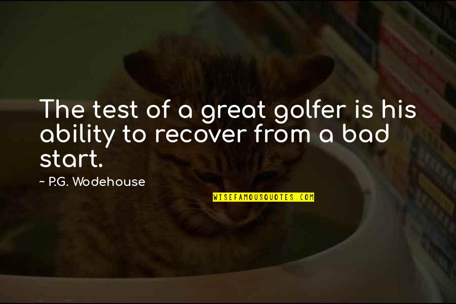 Bad Golfer Quotes By P.G. Wodehouse: The test of a great golfer is his