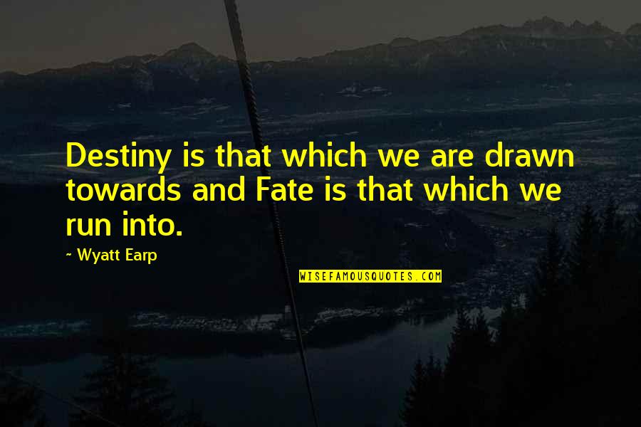 Bad Golfer Quotes By Wyatt Earp: Destiny is that which we are drawn towards