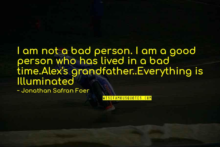 Bad Grandfather Quotes By Jonathan Safran Foer: I am not a bad person. I am