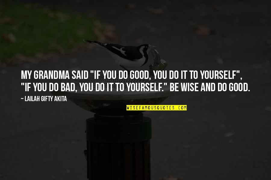 Bad Grandma Quotes By Lailah Gifty Akita: My grandma said "if you do good, you