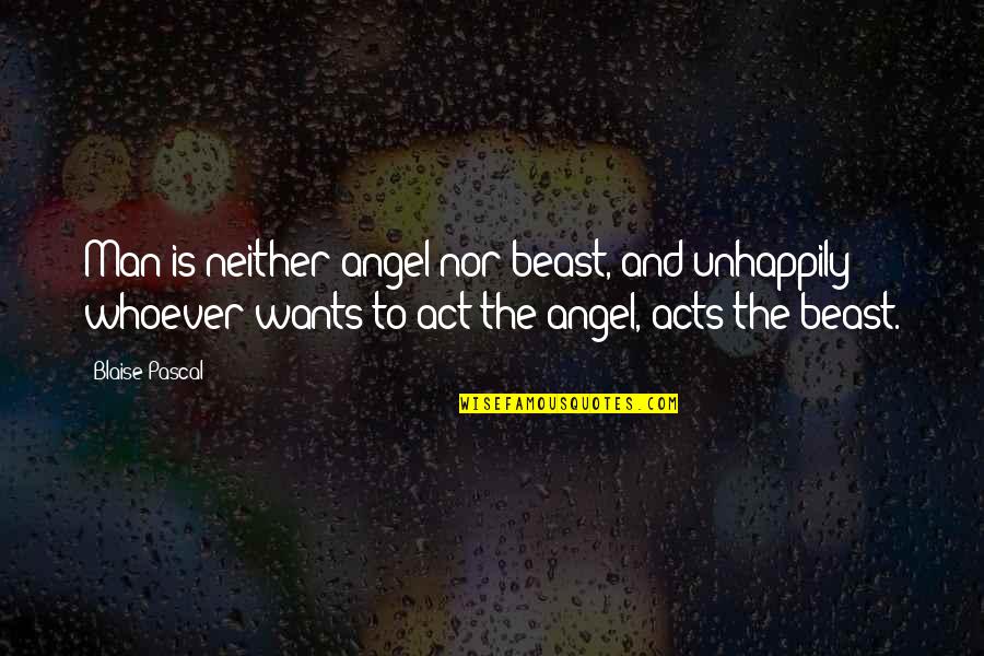 Bad Grandpa Funny Quotes By Blaise Pascal: Man is neither angel nor beast, and unhappily