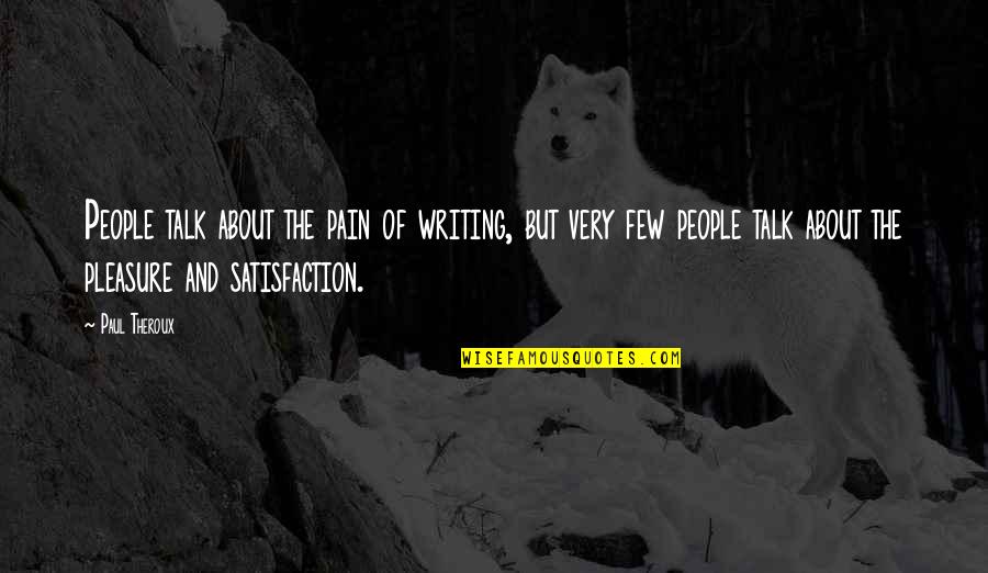 Bad Guy Attitude Quotes By Paul Theroux: People talk about the pain of writing, but