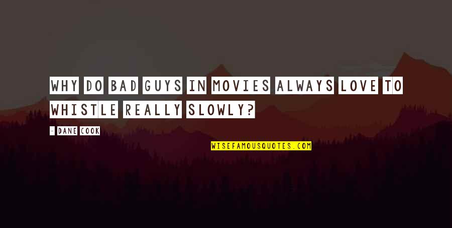 Bad Guy Quotes By Dane Cook: Why do bad guys in movies always love