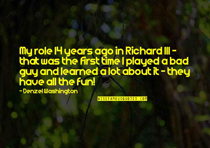 Bad Guy Quotes By Denzel Washington: My role 14 years ago in Richard III