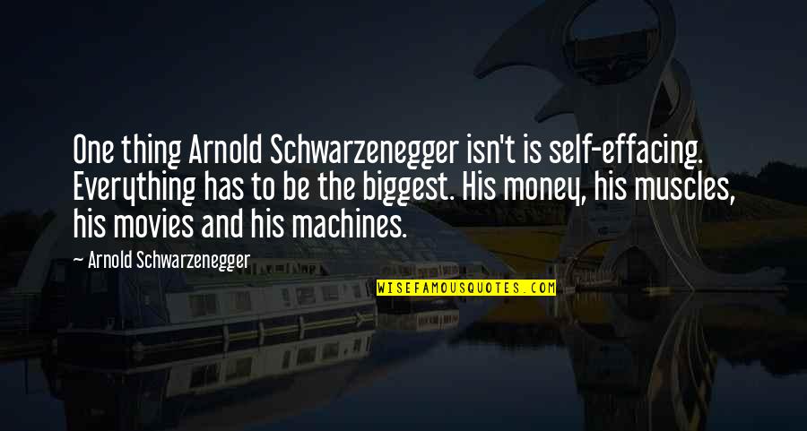 Bad Guy Speech Quotes By Arnold Schwarzenegger: One thing Arnold Schwarzenegger isn't is self-effacing. Everything