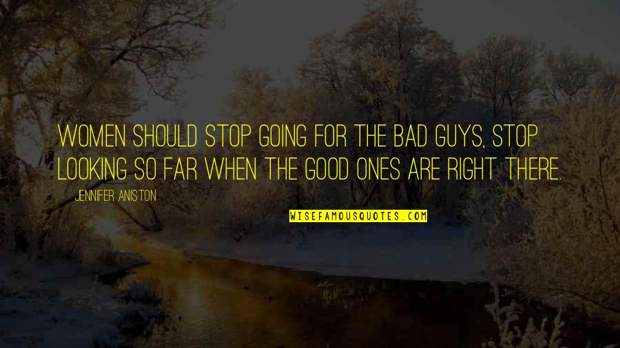 Bad Guys And Good Guys Quotes By Jennifer Aniston: Women should stop going for the bad guys, Bad Guys And Good Guys Quotes By Jennifer Aniston: Women should stop going for the bad guys,