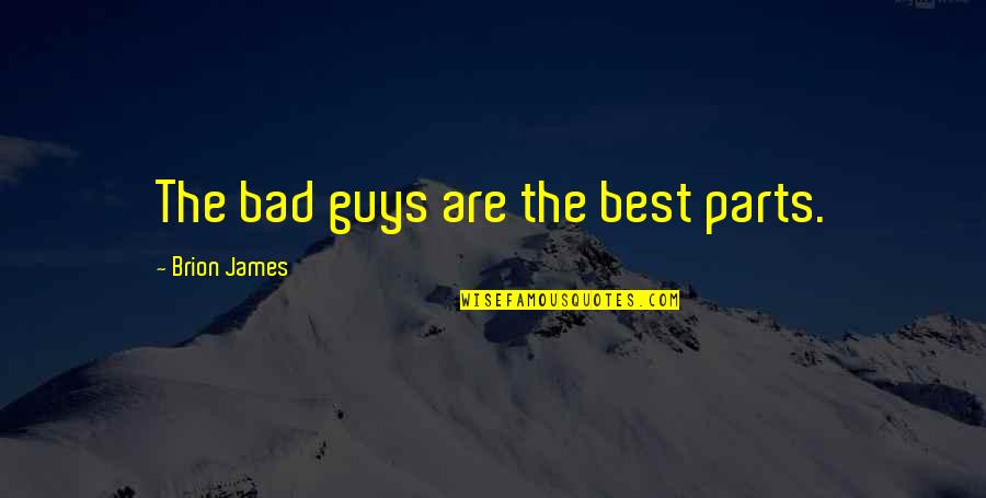 Bad Guys Quotes By Brion James: The bad guys are the best parts.