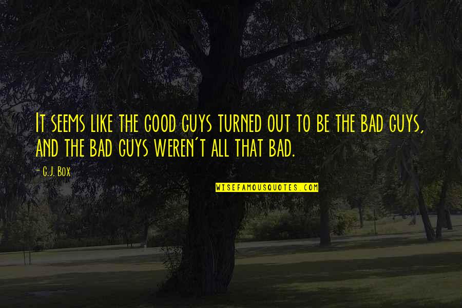 Bad Guys Quotes By C.J. Box: It seems like the good guys turned out