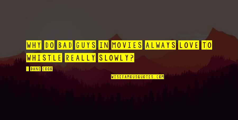 Bad Guys Quotes By Dane Cook: Why do bad guys in movies always love