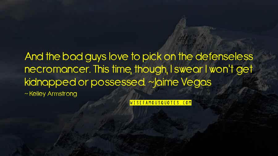 Bad Guys Quotes By Kelley Armstrong: And the bad guys love to pick on