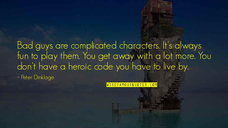 Bad Guys Quotes By Peter Dinklage: Bad guys are complicated characters. It's always fun