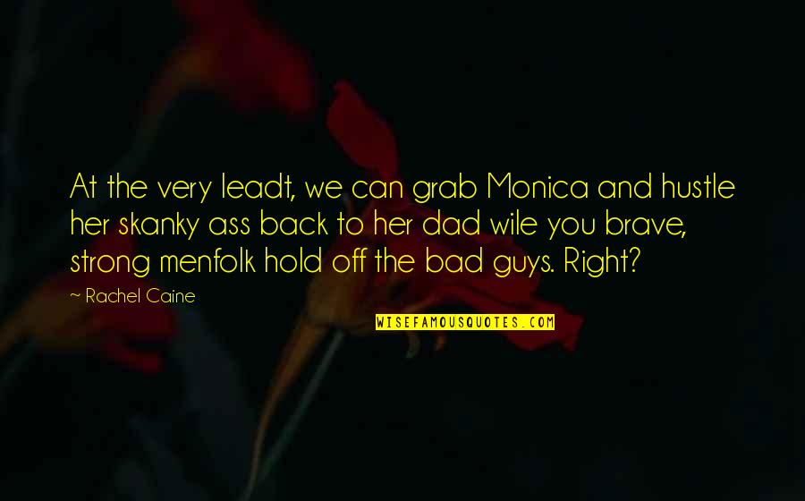 Bad Guys Quotes By Rachel Caine: At the very leadt, we can grab Monica