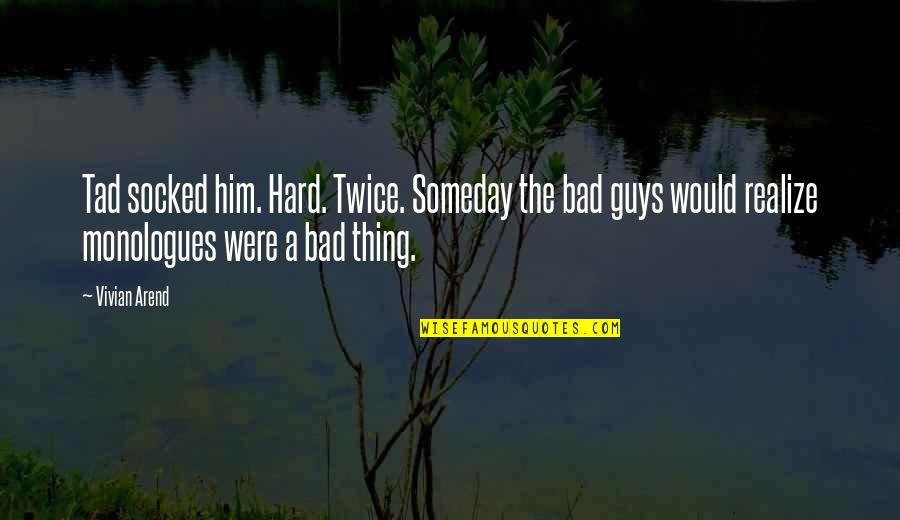 Bad Guys Quotes By Vivian Arend: Tad socked him. Hard. Twice. Someday the bad