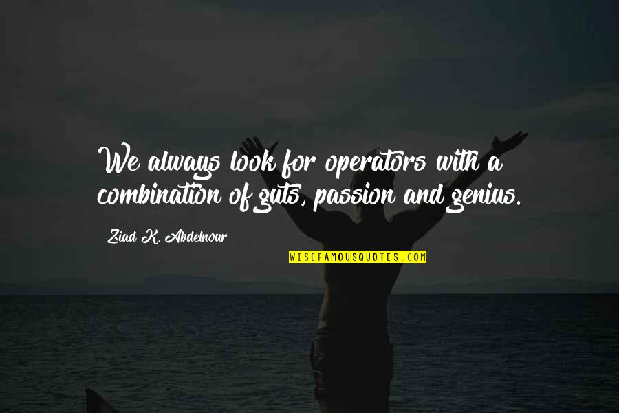 Bad Guys Winning Quotes By Ziad K. Abdelnour: We always look for operators with a combination