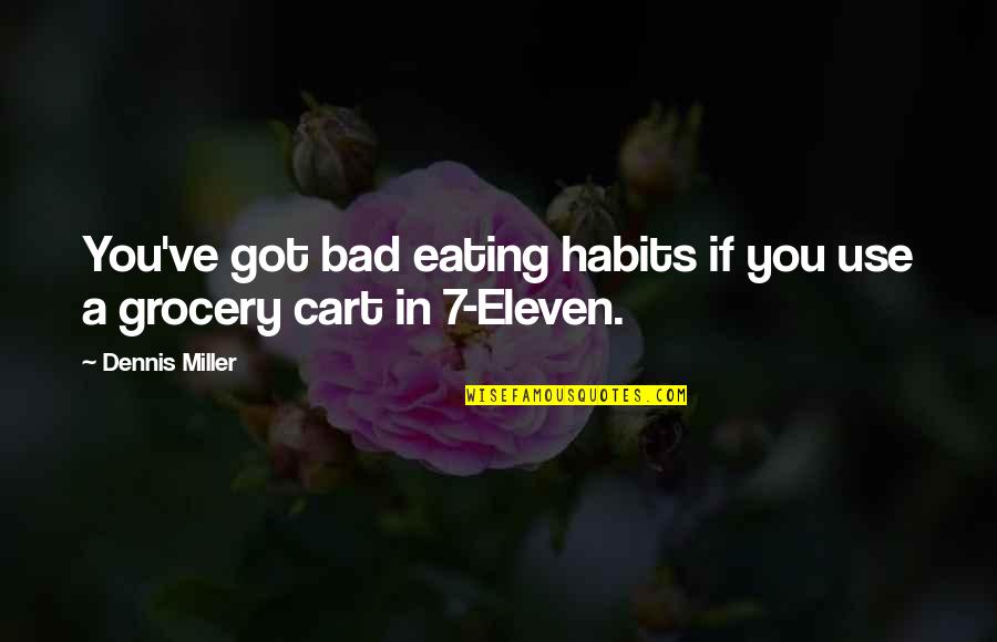 Bad Habits Quotes By Dennis Miller: You've got bad eating habits if you use