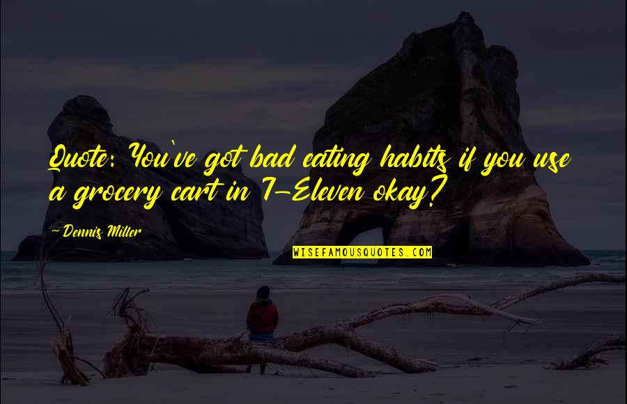 Bad Habits Quotes By Dennis Miller: Quote: You've got bad eating habits if you
