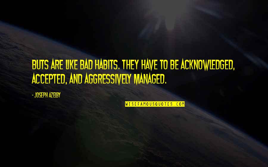 Bad Habits Quotes By Joseph Azelby: BUTs are like bad habits. They have to