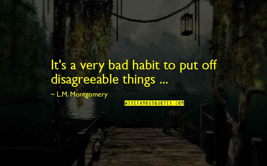 Bad Habits Quotes By L.M. Montgomery: It's a very bad habit to put off