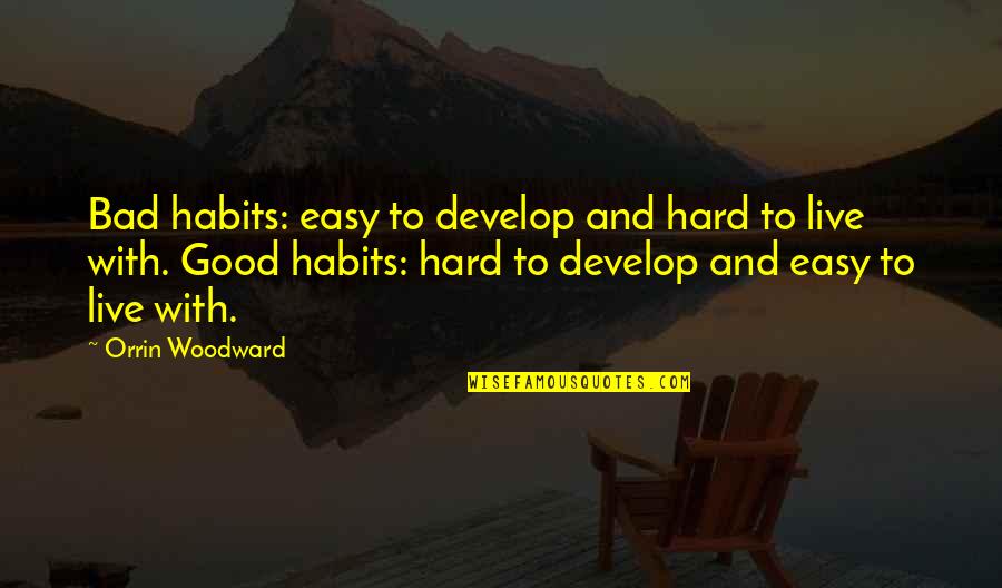 Bad Habits Quotes By Orrin Woodward: Bad habits: easy to develop and hard to