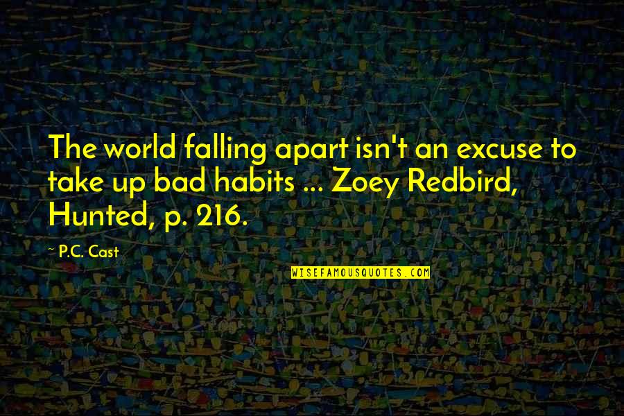 Bad Habits Quotes By P.C. Cast: The world falling apart isn't an excuse to