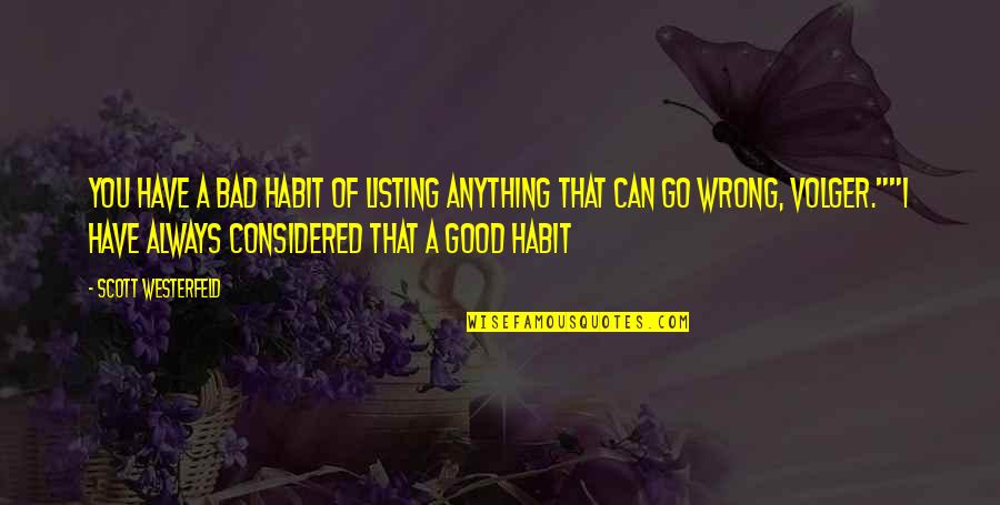 Bad Habits Quotes By Scott Westerfeld: You have a bad habit of listing anything