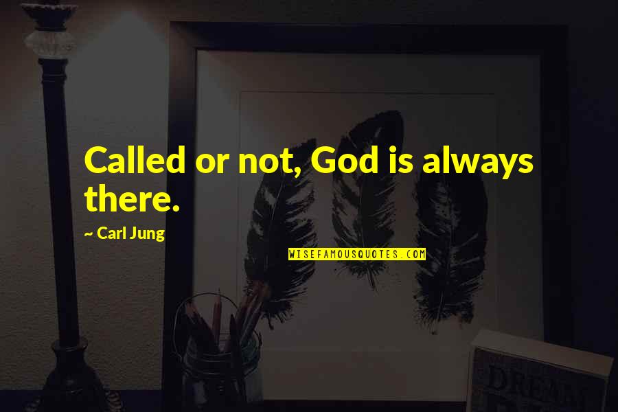 Bad Hair Dye Quotes By Carl Jung: Called or not, God is always there. Bad Hair Dye Quotes By Carl Jung: Called or not, God is always there.