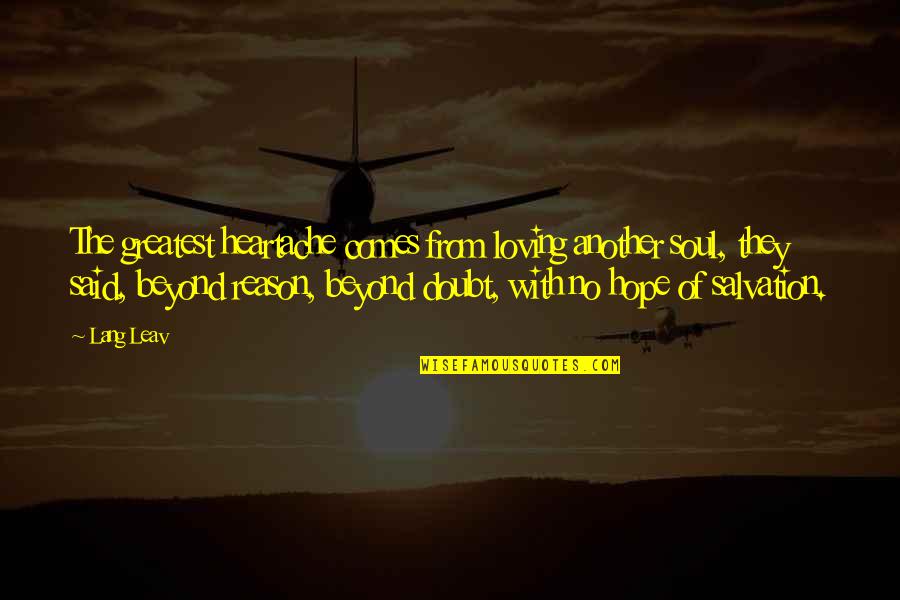 Bad Hair Extension Quotes By Lang Leav: The greatest heartache comes from loving another soul,