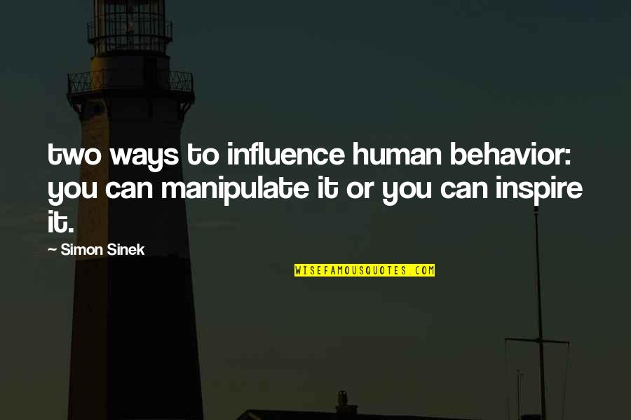 Bad Handwriting Quotes By Simon Sinek: two ways to influence human behavior: you can