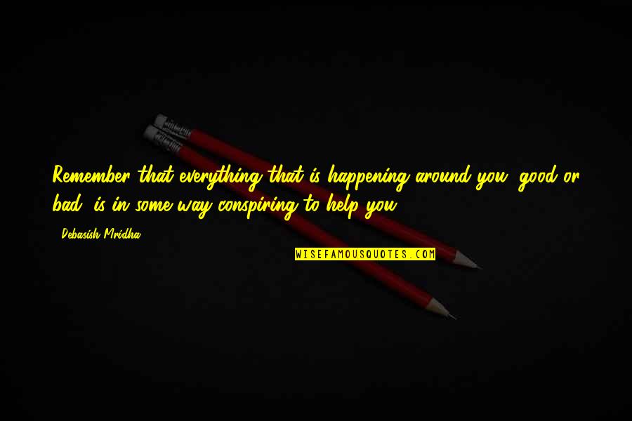 Bad Happening Quotes By Debasish Mridha: Remember that everything that is happening around you,