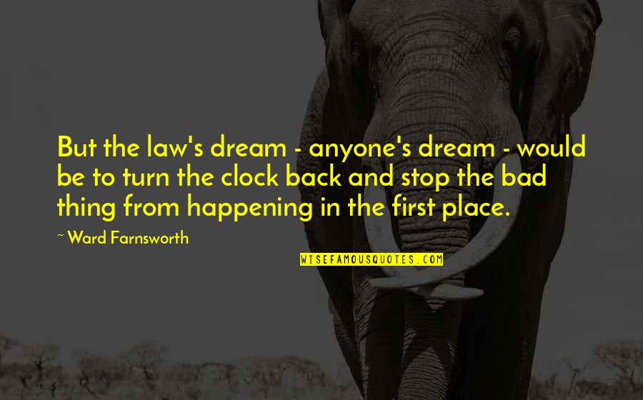 Bad Happening Quotes By Ward Farnsworth: But the law's dream - anyone's dream -