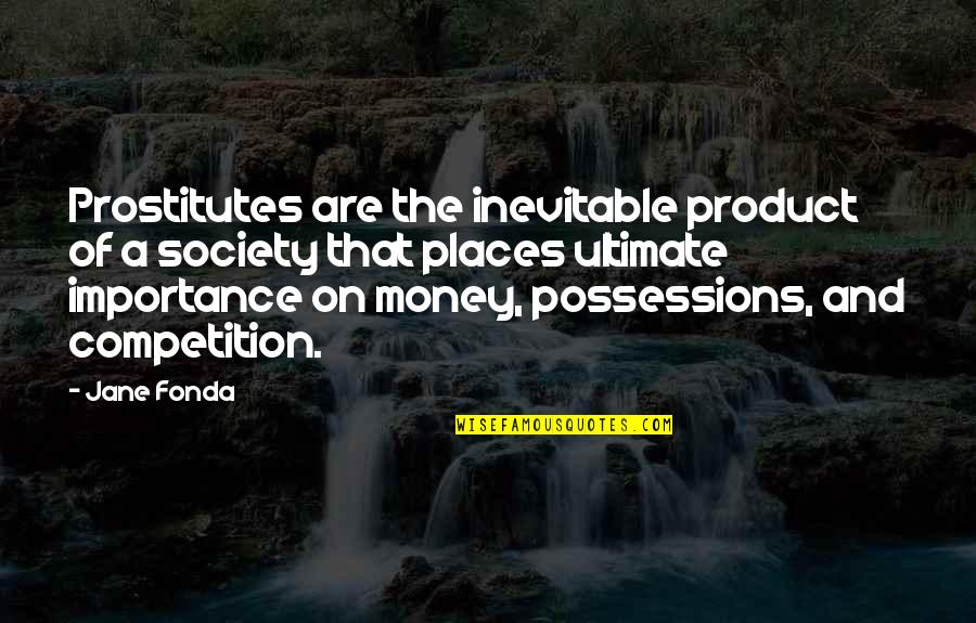 Bad Headache Quotes By Jane Fonda: Prostitutes are the inevitable product of a society