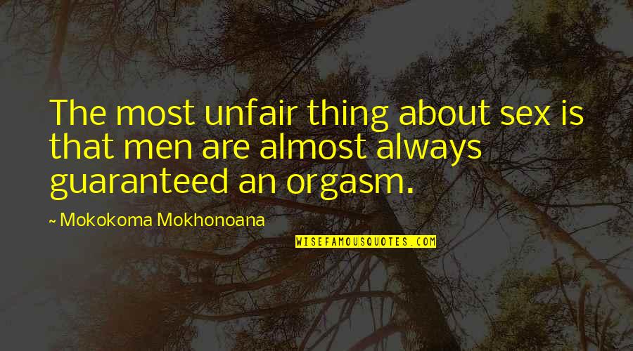 Bad Headache Quotes By Mokokoma Mokhonoana: The most unfair thing about sex is that