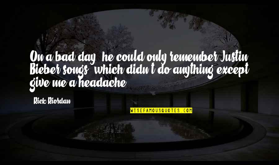 Bad Headache Quotes By Rick Riordan: On a bad day, he could only remember