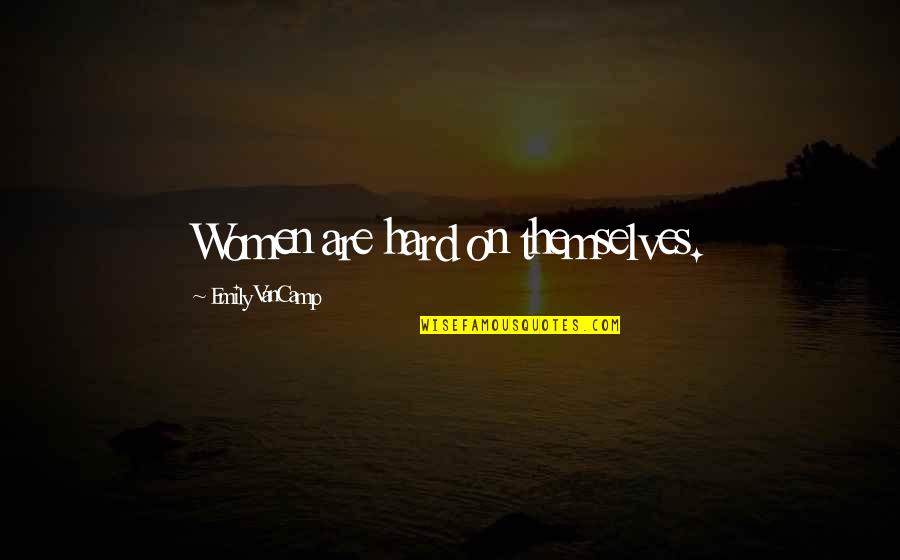 Bad Headaches Quotes By Emily VanCamp: Women are hard on themselves.