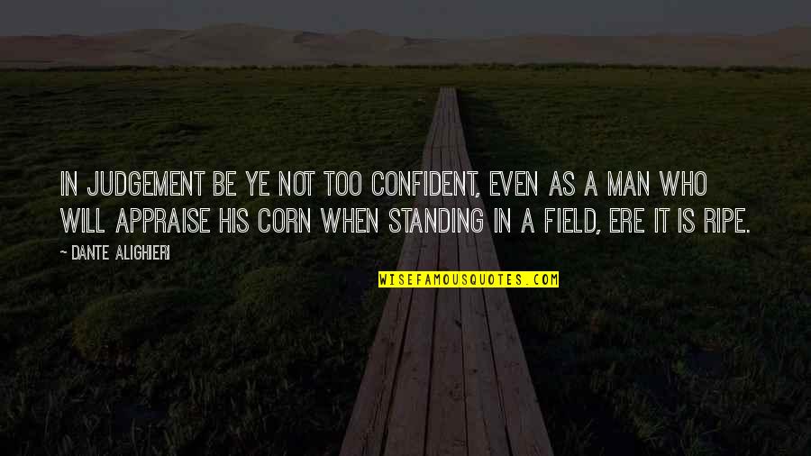 Bad Headspace Quotes By Dante Alighieri: In judgement be ye not too confident, Even Bad Headspace Quotes By Dante Alighieri: In judgement be ye not too confident, Even