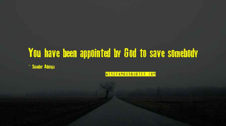Bad Headspace Quotes By Sunday Adelaja: You have been appointed by God to save Bad Headspace Quotes By Sunday Adelaja: You have been appointed by God to save