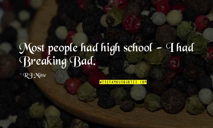 Bad High School Quotes By RJ Mitte: Most people had high school - I had