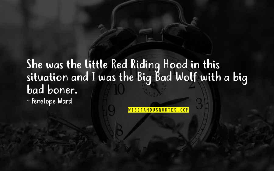 Bad Hood Quotes By Penelope Ward: She was the Little Red Riding Hood in