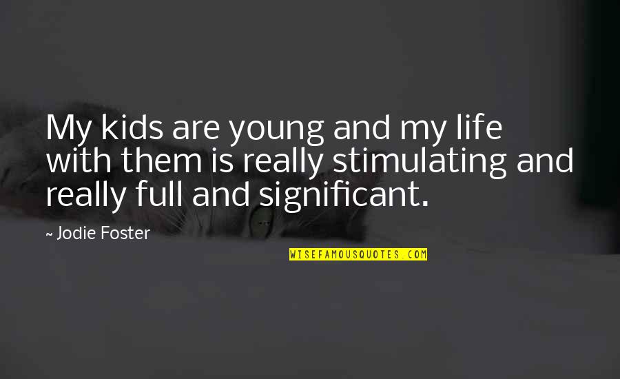 Bad Housemate Quotes By Jodie Foster: My kids are young and my life with