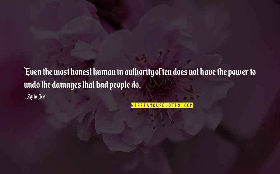 Bad Human Quotes By Auliq Ice: Even the most honest human in authority often