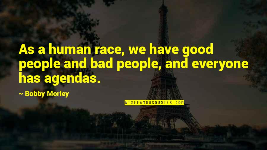 Bad Human Quotes By Bobby Morley: As a human race, we have good people