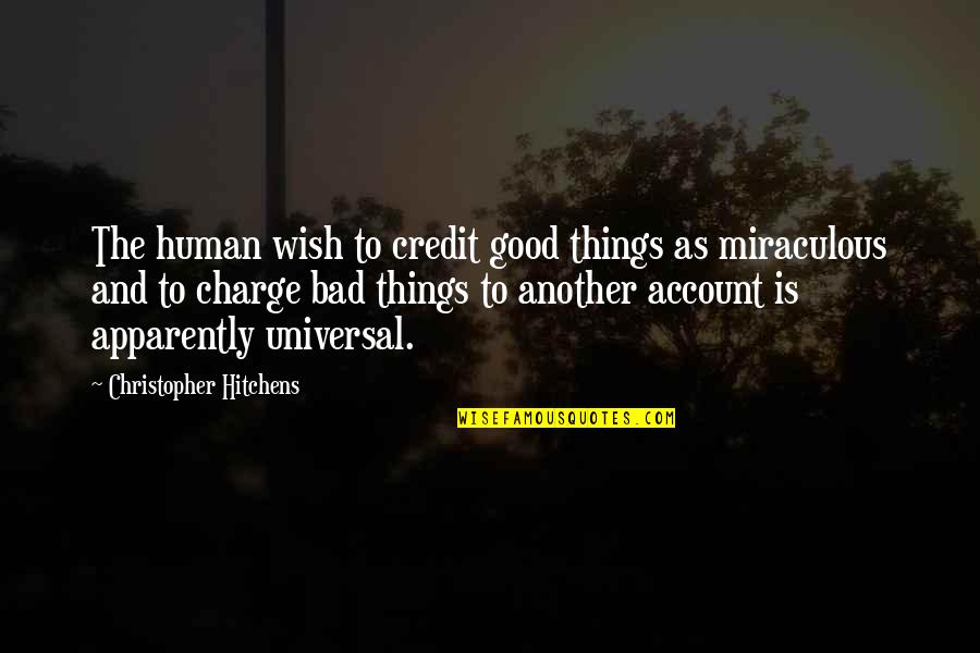 Bad Human Quotes By Christopher Hitchens: The human wish to credit good things as