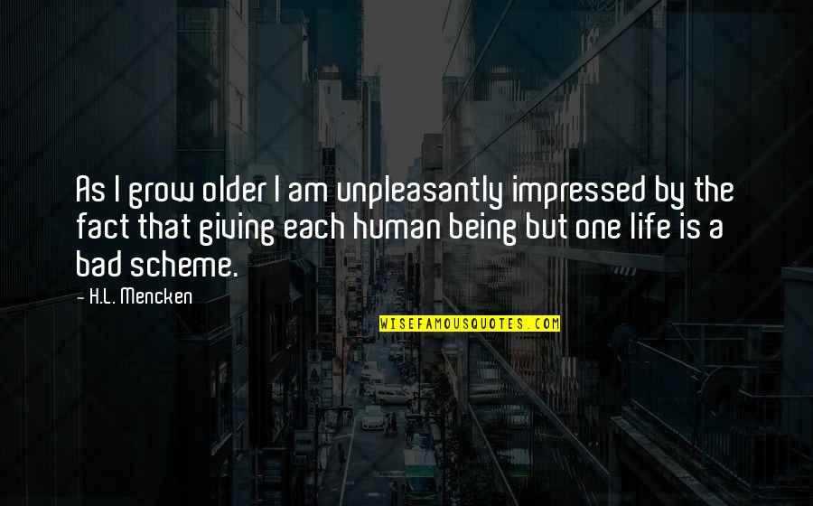 Bad Human Quotes By H.L. Mencken: As I grow older I am unpleasantly impressed