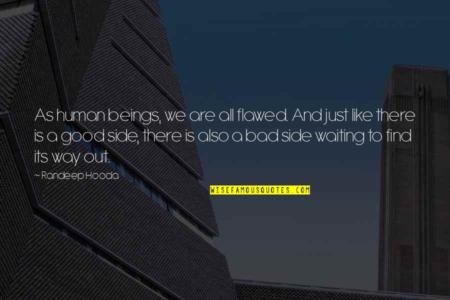 Bad Human Quotes By Randeep Hooda: As human beings, we are all flawed. And