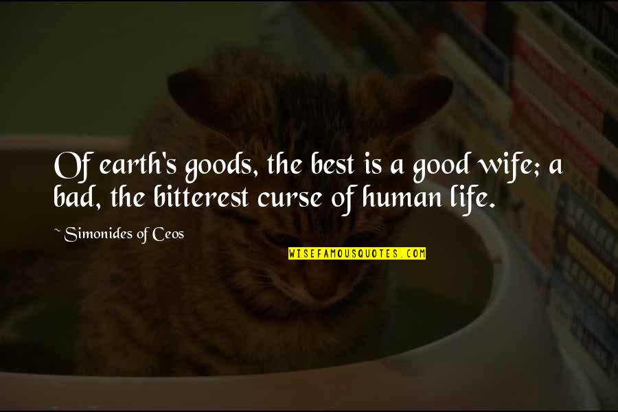 Bad Human Quotes By Simonides Of Ceos: Of earth's goods, the best is a good